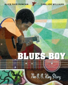 Blues Boy : The B.B. King story – Alice Faye Duncan and Carl Joe Williams