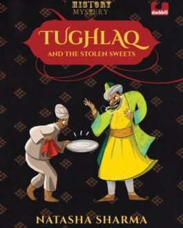 History Mystery: Tughlaq and the Stolen Sweets – Natasha Sharma