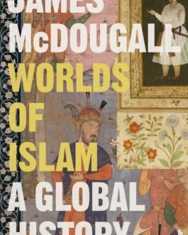 Worlds of Islam: A Global History – James McDougall
