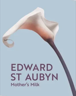 Mother’s Milk – Edward St Aubyn ( Patrick Melrose Book 4)