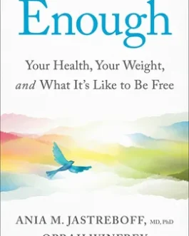 Enough: Your Health, Your Weight and What It’s Like to be Free – Ania M. Jastreboff, Oprah Winfrey