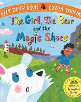 The Girl, The Bear and the Magic Shoes – Julia Donaldson, Lydia Monks