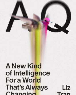AQ: A New Kind of Intelligence for a World That’s Always Changing – Liz Tran