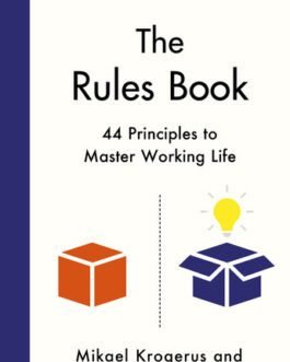 The Rules Book: 44 Principles to Master Working Life – Mikael Krogerus, Roman Tschappeler