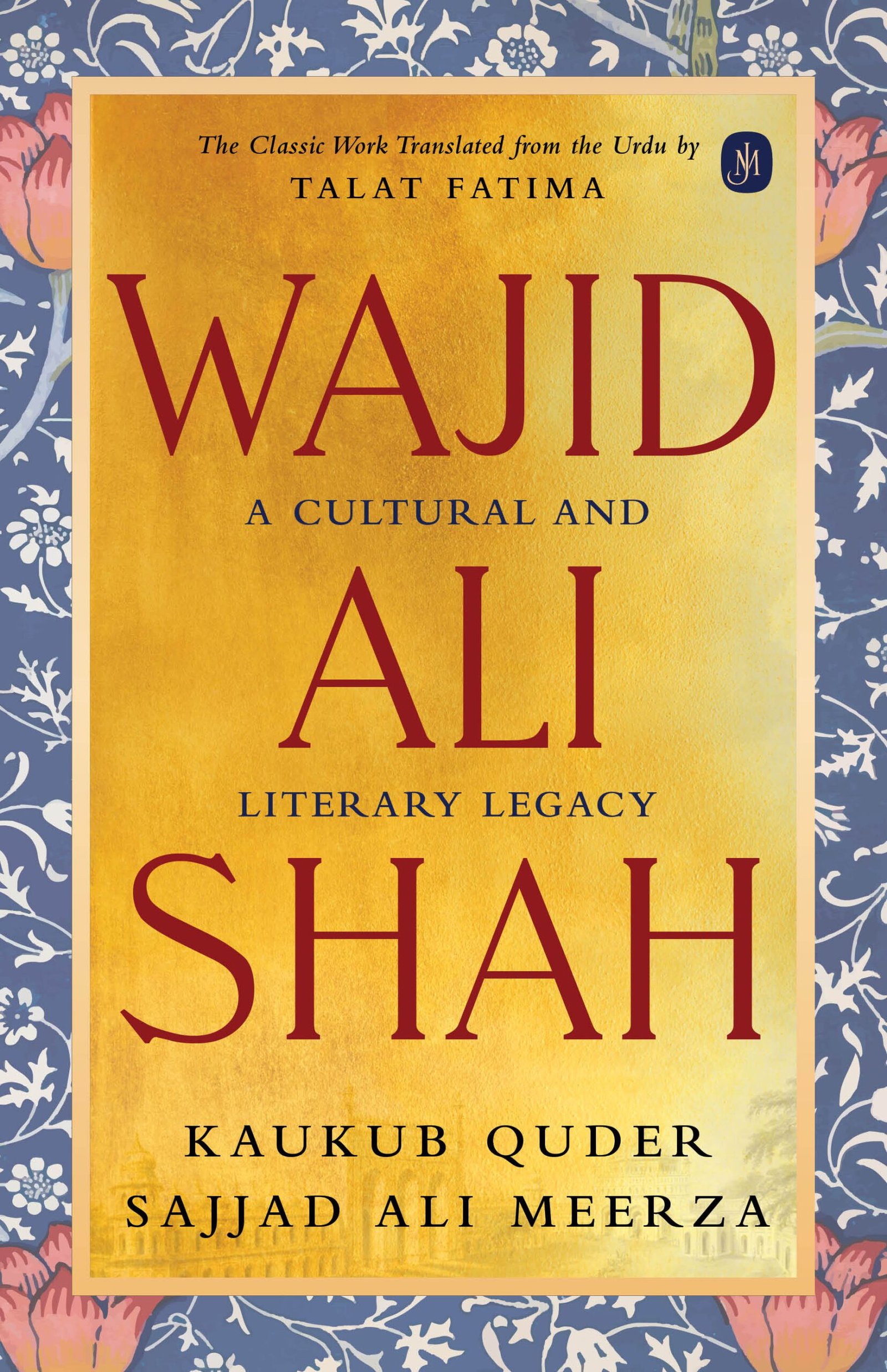 Wajid Ali Shah: A Cultural and Literary Legacy - Kaukub Quder, Sajjad Ali Meerza (Hardcover)