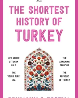 The Shortest History of Turkey – Benjamin C. Fortna