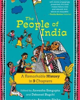 The People of India : A remarkable history in 9 chapters- Edited by Anwesha Sengupta and Debarati Bagchi, Translated by Arunava Sinha