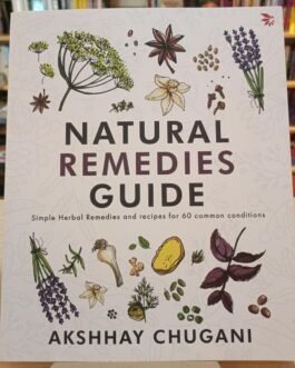 Natural Remedies Guide : Simple Herbal Remedies and recipes for 60 common conditions – Akshay Chugani