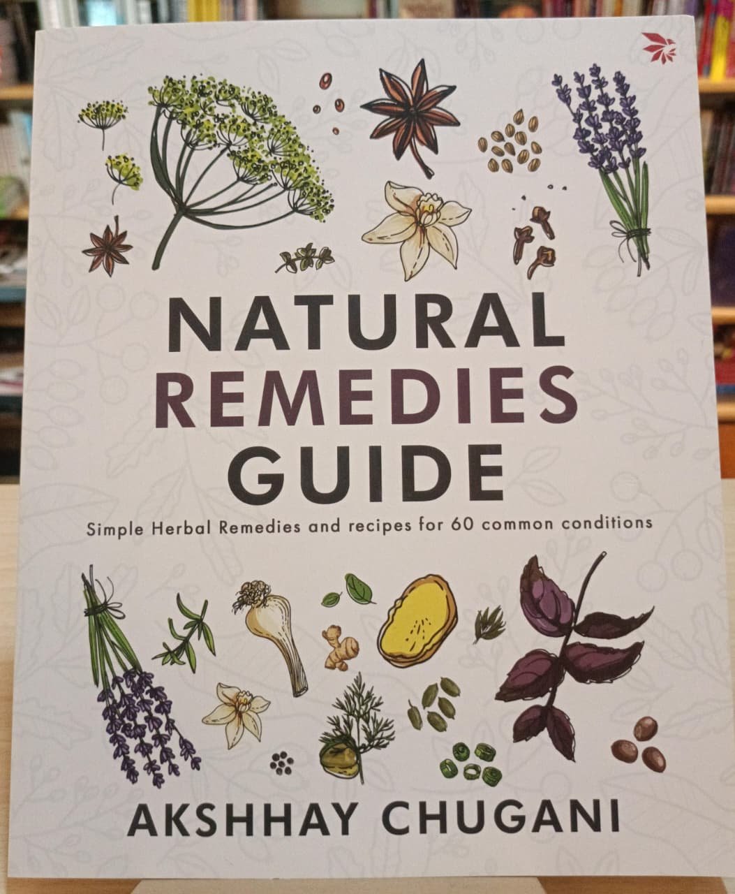 Natural Remedies Guide : Simple Herbal Remedies and recipes for 60 common conditions - Akshay Chugani