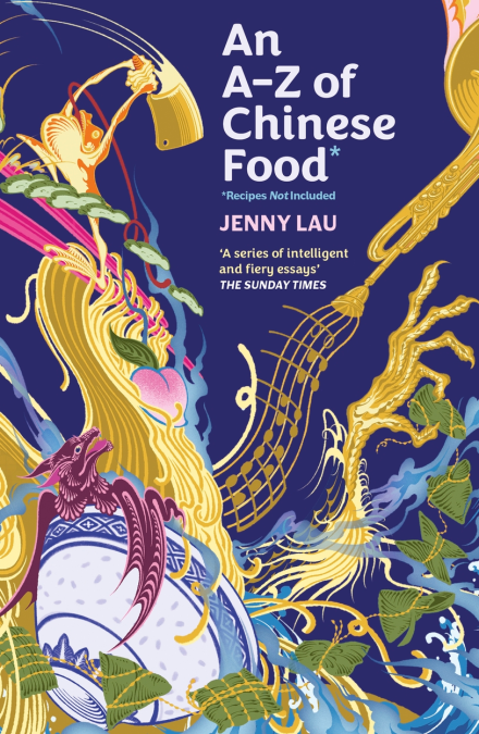 An A-Z of Chinese Food (Recipes Not Included) - Jenny Lau