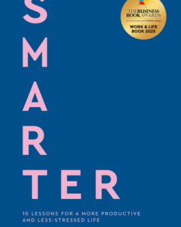 Smarter: 10 Lessons for a More Productive and Less-Stressed Life – E M Austen