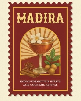 Madira : India’s Forgotten Spirits and Cocktail Revival – Parag A. Shastry