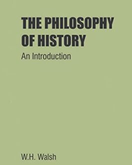 The Philosophy Of History : An Introduction – W.H. Walsh (Hardcover)