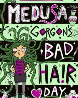 Medusa Gorgon’s Bad Hair Day – Bethany Walker , Katie Abey