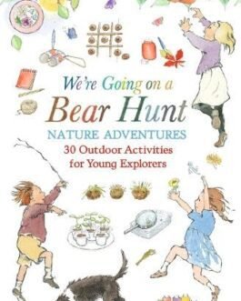 We’re going on a Bear Hunt : Nature Adventures (30 Outdoor Activities for Young Explorers)