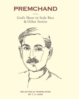 Premchand : God’s Share in Stale Rice & Other Stories – Selected and Translated by T.C. Ghai