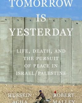 Tomorrow is Yesterday – Hussein Agha, Robert Malley