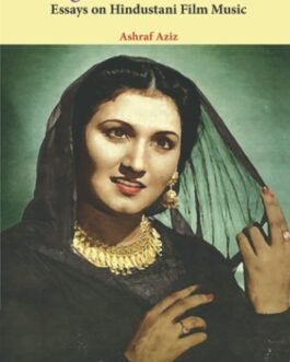 Light Of the Universe : Essays on Hindustani Film Music – Ashraf Aziz