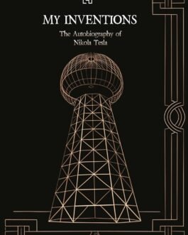My Inventions : The Autobiography of Nikola Tesla