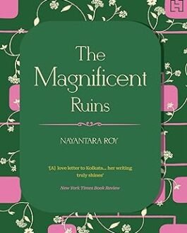 The Magnificent Ruins – Nayantara Roy