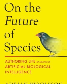 On the Future of Species : Authoring life by means of Artificial Biological Intelligence – Adrian Woolfson