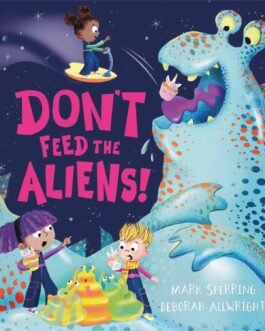 Don’t Feed the Aliens – Mark Sperring & Deborah Allwright