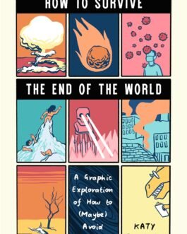 How to Survive the End of the World: A Graphic Exploration of How to (Maybe) Avoid Extinction – Katy Doughty