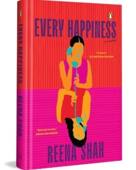 Every Happiness : A Novel – Reena Shah (Hardcover)