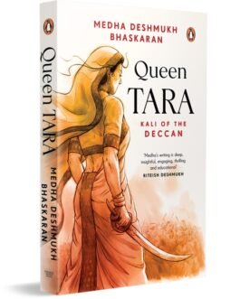 Queen Tara : Kali Of Deccan – Medha Deshmukh Bhaskaran