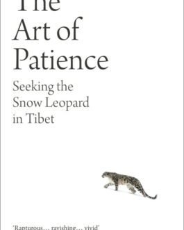 The Art of Patience : Seeking the Snow Leopard in Tibet – Sylvain Tesson