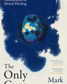 The Only Cure : Freud and the Neuroscience of Mental Healing – Mark Solms