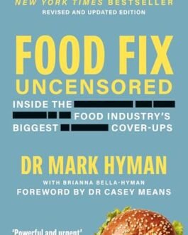 Food Fix Uncensored : Inside the Food Industry’s Biggest Cover-Ups – Dr Mark Hyman