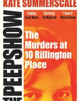 The Peepshow : The Murders at 10 Rillington Place – Kate Summerscale
