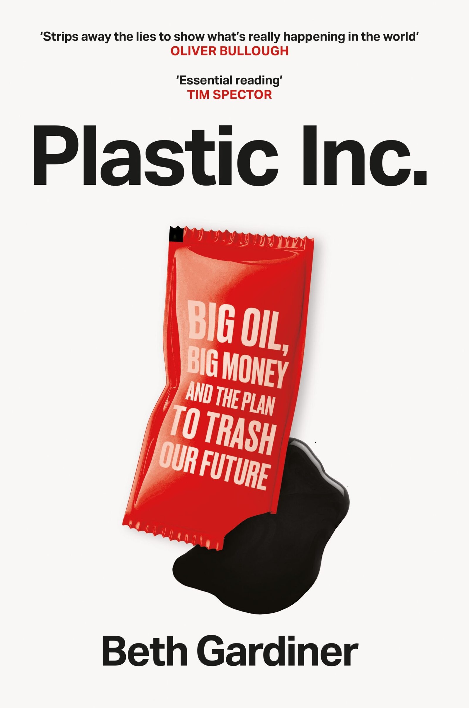 Plastic Inc. : Big Oil, Big Money and the Plan to Trash Our Future - Beth Gardiner