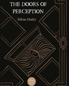 The Doors of Perception and The Art of Seeing – Aldous Huxley