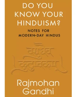Do you know your Hinduism ? : Notes for Modern Day Hindus – Rajmohan Gandhi