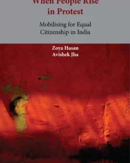 When People Rise in Protest : Mobilising for Equal Citizenship in India – Zoya Hasan, Avishek Jha