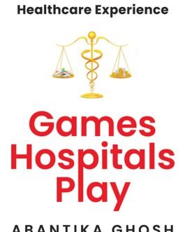 Games Hospitals Play – Abantika Ghosh