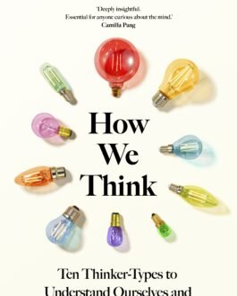 How We Think : Ten Thinker -Types to Understand Ourselves and Those Around Us – Marius Ostrowski
