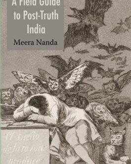 A Field Guide to Post- Truth India – Meera Nanda