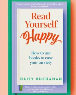 Read Yourself Happy : How a book habit can make you feel better – Daisy Buchanan