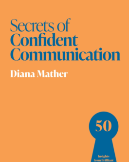 Secrets of Confident Communication : 50 Insights from Brilliant Communicators – Diana Mather