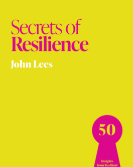 Secrets of Resilience : 50 Insights from Resilient People – John Lees