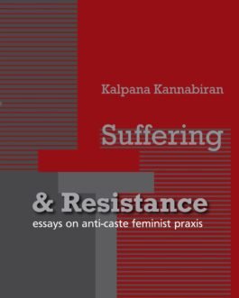 Suffering And Resistance : Essays on anti-caste feminist praxis – Kalpana Kannabiran (Hardcover)