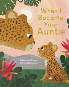 When I Became Your Auntie – Susannah Shane and Britta Teckentrup