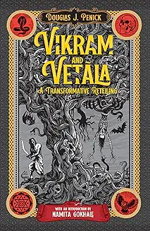Vikram and Vetala : A Transformative Retelling – Douglas J. Penick and Namita Gokhale