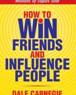 How to Win friends and Influence People – Dale Carnegie