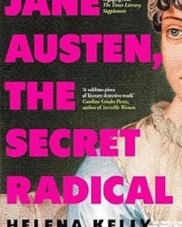 Jane Austen, The Secret Radical – Helena Kelly