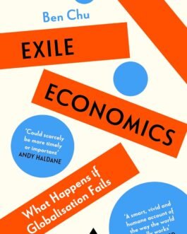 Exile Economics : Tariffs, Trade wars and the future after Globalisation – Ben Chu
