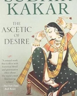 The Ascetic of Desire – Sudhir Kakar